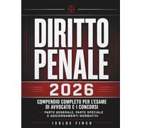 Diritto Penale 2026: Compendio Completo per l'Esame di Avvocato e i Concorsi - Parte Generale, Parte Speciale e Aggiornamenti Normativi