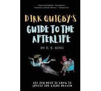 Dirk Quigby's Guide To The Afterlife: All You Need To Know To Choose The Right Heaven