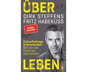 Dirk Steffens F Über Leben: Zukunftsfrage Artensterben: Wie wir die Ökok (Relié)