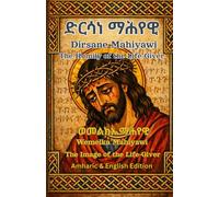 Dirsane Mahiyawi-The Homily of the Living|ድርሳነ ማሕየዊ|መልክአ ማሕየዊ -Ethiopian Orthodox Prayer book In Amharic and English: Ethiopian Orthodox Tewahedo book ... Passion and Miracles of Our Lord Jesus Christ