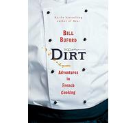 Dirt: Adventures in French Cooking from the bestselling author of Heat