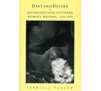 Dirt and Desire: Reconstructing Southern Women's Writing, 1930-1990