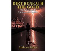 DIRT BENEATH THE GOLD The Dark Secrets Of The Royals and The Elites - James Anthony - Maple Publishers - ebook (ePub) - Livre