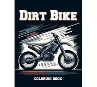 Dirt Bike Coloring Book: Customize Your Dream Ride With Bold Colors And Imaginative Designs, Experiencing The Thrill Of Off-Road Biking Right From Your Coloring Page.