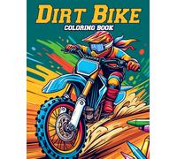 Dirt Bike Coloring Book: Customize Your Own Dirt Bike Masterpiece With Vivid Colors And Intricate Details, And Blaze A Trail Of Excitement With Every Page Turn.