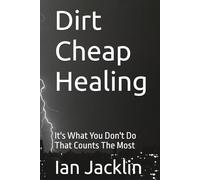 Dirt Cheap Healing: It's What You Don't Do That Counts The Most
