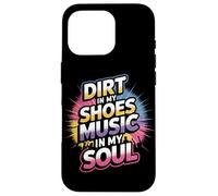 DIRT IN MY SHOES MUSIC IN MY SOUL Coque pour iPhone 16 Pro