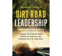 Dirt Road Leadership Lessons on Slowing Down, Paying Attention, and Leading for the Long Haul - Richard Causey - Advantage Books - ebook (ePub) - Livre
