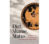 Dirt, Shame, Status: Perspectives on Same-sex Sexuality in the Bible and the Ancient World