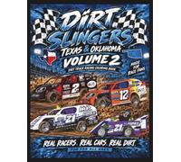 Dirt Slingers Texas & Oklahoma Volume 2: Celebrating Local Racers and the Next Generation of Dirt Track Racing