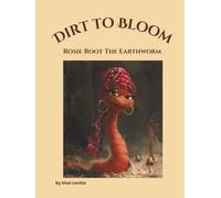 Dirt to Bloom: Rosie Root the Earthworm