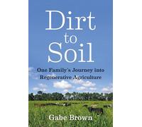 Dirt to Soil: One Family s Journey into Regenerative Agriculture