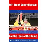 Dirt Track Danny Hanson - For the Love of the Game