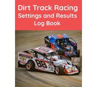 Dirt Track Racing Settings and Results Logbook - The essential workbook for any Racer or Mechanic.
