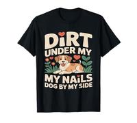 Dirt Under My Nails Dog by My Side T-Shirt