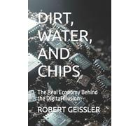 DIRT, WATER, AND CHIPS: The Real Economy Behind the Digital Illusion