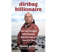 Dirtbag Billionaire How Yvon Chouinard Built Patagonia, Made a Fortune, and Gave It All Away - David Gelles - Simon & Schuster - ebook (ePub) - Livre