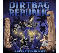 Dirtbag Republic - Tear Down Your Idols [Import]
