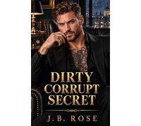 Dirty Corrupt Secret: A Dark Mafia Arranged Marriage Romance