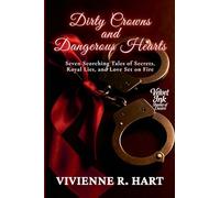 Dirty Crowns and Dangerous Hearts: Seven Scorching Tales of Secrets, Royal Lies, and Love Set on Fire