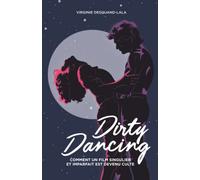 Dirty Dancing, comment un film singulier et imparfait est devenu culte