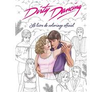 Dirty Dancing Le livre de coloriage officiel