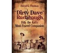 Dirty Dave" Rudabaugh, Billy The Kid's Most Feared Companion