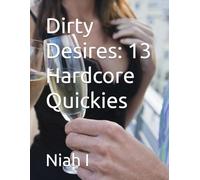 Dirty Desires: 13 Hardcore Quickies