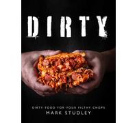 Dirty: Dirty Food for Your Filthy Chops