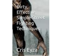 Dirty, Effective, Simple Street Fighting Techniques
