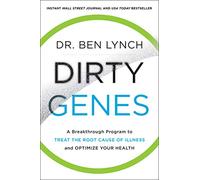 Dirty Genes: A Revolutionary Approach to Health and Wellness Through Nutritional Genetics and Personalized Plans for a Happier, Healthier You