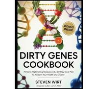 DIRTY GENES COOKBOOK: 75 Gene-Optimizing Recipes and a 30-Day Meal Plan to Reclaim Your Health and Vitality