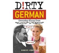 Dirty German: Everyday Slang from "What's Up?" to "F*%# Off!"