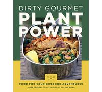 Dirty Gourmet Plant Power: Food for Your Outdoor Adventures