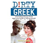 Dirty Greek: Everyday Slang from "What's Up?" to "F*%# Off!"