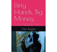 Dirty Hands, Big Money: How Unusual Trades Most People Overlook Can Make You Rich