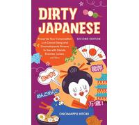 Dirty Japanese, Second Edition Power Up Your Conversation with Casual Slang and Onomatopoeia Phrases to Use with Friends, Enemies, Lovers, and More - Onomappu Hitoki - Ulysses Press - ebook (ePub) - L