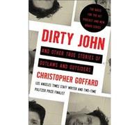 Christopher Goffard – Dirty John and Other True Stories of Outlaws and Outsiders