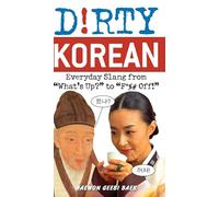 Dirty Korean: Everyday Slang from "What's Up?" to "F*%# Off!".