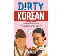 Dirty Korean: Second Edition: Spice Up Your Conversation with Casual Slang to Use with Friends, Enemies, Lovers, and More
