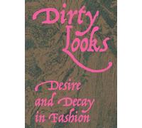 Dirty Looks: Desire and Decay in Fashion