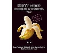 Dirty Mind Riddles & Teasers: Brain Teasers, Riddles & Mind Games for the Bold and Mischievous