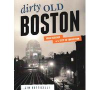 Dirty Old Boston: Four Decades of a City in Transition