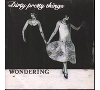 Dirty Pretty Things - Wondering [Import]