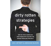 Dirty Rotten Strategies: How We Trick Ourselves and Others Into Solving the Wrong Problems Precisely