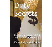 Dirty Secrets: How Defense Lawyers Sell Out Their Own Clients for Profit