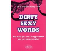 Dirty sexy words: Les mots que vous n'apprendrez pas en cours d'anglais