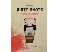 Dirty shots L'art et la manière, A space travelling between art and shots - Alexandre walpe paul - Slatkine - relié - Beau livre