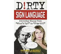 Dirty Sign Language: Everyday Slang from "What's Up?" to "F*%# Off!" by Van James T (June 07,2011)