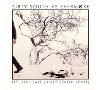 Dirty South Vs Evermore - It S Too Late (Ride on)